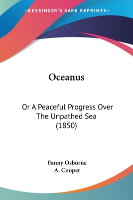 Oceanus: Or A Peaceful Progress Over The Unpathed Sea (1850) - Osborne, Fanny