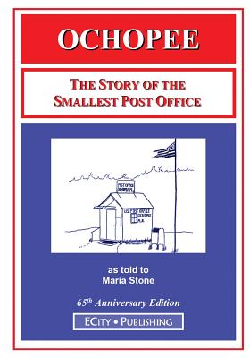 Ochopee: The Story of the Smallest Post Office - Stone, Maria, and Repko, Marya (Editor)