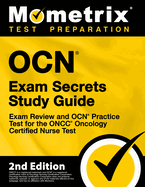 OCN Exam Secrets Study Guide - Exam Review and OCN Practice Test for the ONCC Oncology Certified Nurse Test: [2nd Edition]