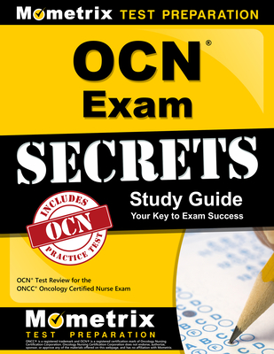Ocn Exam Secrets Study Guide: Ocn Test Review for the Oncc Oncology Certified Nurse Exam - Mometrix Nursing Certification Test Team (Editor)