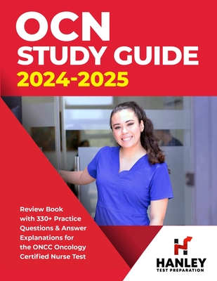 OCN Study Guide 2024-2025: Review Book With 330+ Practice Questions and Answer Explanations for the ONCC Oncology Certified Nurse Test - Blake, Shawn