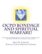 Ocpd Bondage and Spiritual Warfare: A Startling Revelation of the Direct Connection Between Ocpd and Demonic Influence
