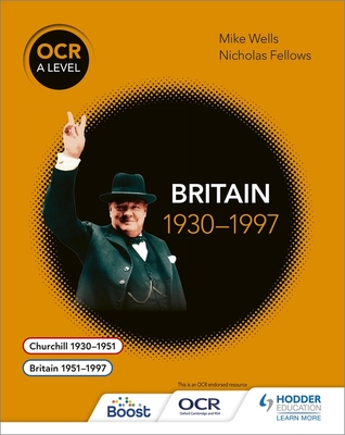 OCR A Level History: Britain 1930-1997 - Wells, Mike, and Fellows, Nicholas