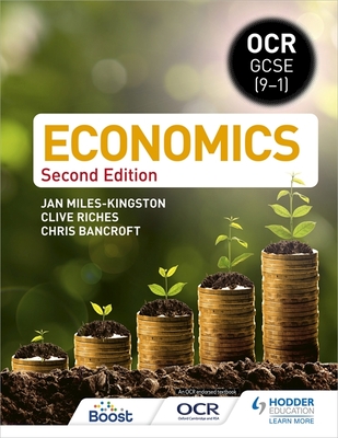 OCR GCSE (9-1) Economics: Second Edition - Miles-Kingston, Jan, and Riches, Clive, and Bancroft, Christopher