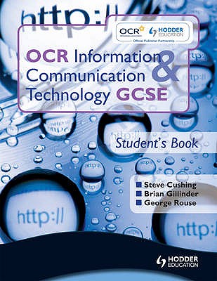 OCR Information and Communication Technology GCSE Student Book: Student's Book - Sargent, Brian, and Cushing, Steve, and Gillinder, Brian