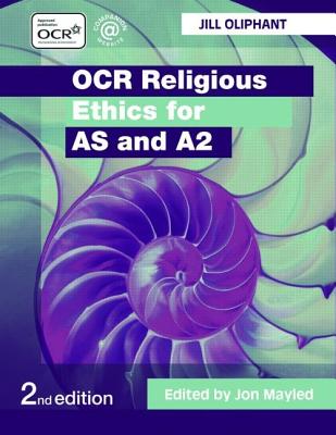 OCR Religious Ethics for as and A2 - Oliphant, Jill, and Mayled, Jon (Editor)