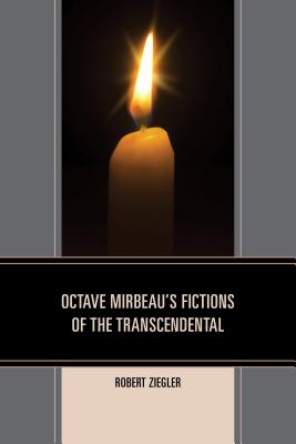 Octave Mirbeau's Fictions of the Transcendental - Ziegler, Robert