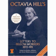Octavia Hill's Letters to Fellow - Workers 1872-1911: Together with an Account of the Walmer Street Industrial Experiment