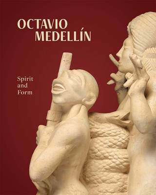 Octavio Medellin: Spirit and Form - Castro, Mark A