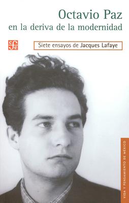 Octavio Paz En La Deriva de La Modernidad - Lafaye, Jacques