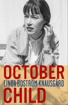 October Child - Knausgaard, Linda Bostrom, and Vogel, Saskia (Translated by)