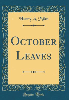 October Leaves (Classic Reprint) - Miles, Henry A