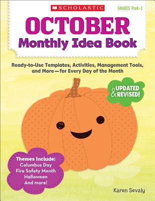 October Monthly Idea Book, Grades PreK-3: Ready-To-Use Templates, Activities, Management Tools, and More-- For Every Day of the Month - Sevaly, Karen