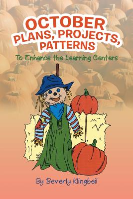 October Plans, Projects, & Patterns: To Enhance the Learning Centers - Klingbeil, Beverly