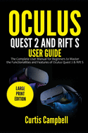 Oculus Quest 2 and Rift S User Guide: The Complete User Manual for Beginners to Master the Functionalities and Features of Oculus Quest 2 & Rift S (Large Print Edition)