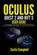 Oculus Quest 2 and Rift S User Guide: The Complete User Manual for Beginners to Master the Functionalities and Features of Oculus Quest 2 & Rift S