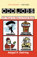 Odd Jobs: 101 Ways to Make an Extra Buck - Gehring, Abigail R