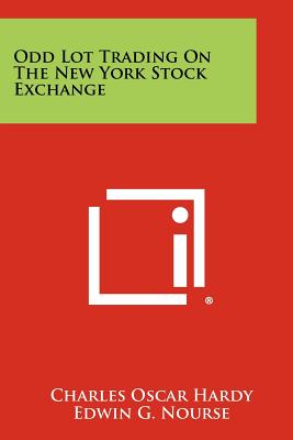 Odd Lot Trading On The New York Stock Exchange - Hardy, Charles Oscar, and Nourse, Edwin G (Foreword by)