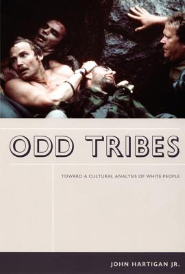 Odd Tribes: Toward a Cultural Analysis of White People - Hartigan, John