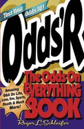 Odds 'r: The Odds on Everything Book