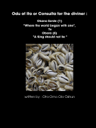 Oddun of Ita or Consulta for the Diviner : Okana Sorde (1) "Where the World Began with One", To Obara (6) "A King Should Not Lie "