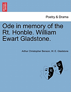 Ode in Memory of the Rt. Honble. William Ewart Gladstone. - Benson, Arthur Christopher, and Gladstone, William Ewart