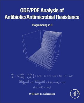 Ode/Pde Analysis of Antibiotic/Antimicrobial Resistance: Programming in R - Schiesser, William E