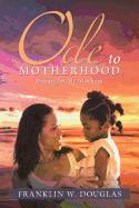 Ode to Motherhood: Poems for My Mothers