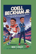 Odell Beckham Jr.: The Amazing Adventures of a Football Superstar From End Zone to Fashion Runway (A Biography Book For Kids)