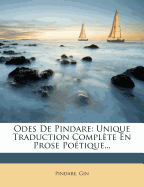 Odes de Pindare: Unique Traduction Complete En Prose Poetique...