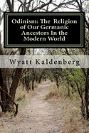 Odinism: The Religion of Our Germanic Ancestors in the Modern World - Kaldenberg, Wyatt