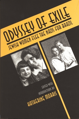 Odyssey of Exile: Jewish Women Flee the Nazis for Brazil - Morris, Katherine (Editor)