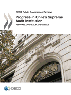 OECD Public Governance Reviews Progress in Chile's Supreme Audit Institution: Reforms, Outreach and Impact