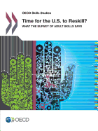 OECD Skills Studies - Time for the U.S. to Reskill?: What the Survey of Adult Skills Says