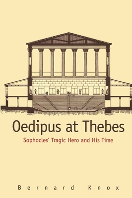 Oedipus at Thebes: Sophocles Tragic Hero and His Time - Knox, Bernard MacGregor Walke