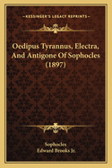 Oedipus Tyrannus, Electra, And Antigone Of Sophocles (1897)