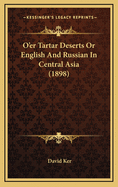 O'Er Tartar Deserts or English and Russian in Central Asia (1898)