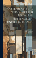 Oesterreichische Zeitschrift fr Berg- und Httenwesen. Fnfter Jahrgang.
