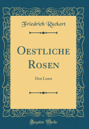 Oestliche Rosen: Drei Lesen (Classic Reprint)