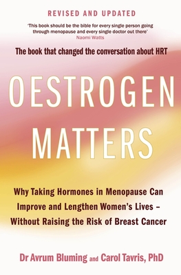 Oestrogen Matters (Revised Edition): Why Taking Hormones in Menopause Can Improve Women's Well-Being and Lengthen Their Lives - Without Raising the Risk of Breast Cancer - Bluming, Avrum, and PhD, Carol Tavris