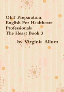 Oet Preparation: English for Healthcare Professionals the Heart Book 3