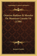 Oeuvres Badines Et Morales De Monsieur Cazotte V6 (1788)