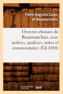 Oeuvres Choisies de Beaumarchais, Avec Notices, Analyses, Notes Et Commentaires (?d.1884)