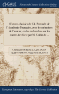 OEuvres choisies de Ch. Perrault: de l'Acad?mie Fran?aise, avec les m?moires de l'auteur, et des recherches sur les contes des f?es: par M. Collin de ...