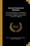 Oeuvres Choisies de Mirabeau: Essai Sur Le Despotisme.--Consid?rations Sur l'Ordre de Cincinnatus.--de la Libert? de la Presse.--R?glemens Observ?s Pour Les Votes En Angleterre