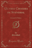 Oeuvres Choisies de Stendhal: Extraits Et Notice (Classic Reprint)