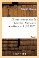 Oeuvres Compltes de Boileau-Despraux. Tome 3. Avertissement