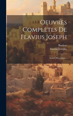 Oeuvres Compltes De Flavius Joseph: Notice Historique... - Josphe, Flavius, and Buchon