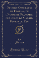 Oeuvres Compltes de Florian, de l'Acadmie Franaise, de Celles de Madrid, Florence, Etc, Vol. 5 (Classic Reprint)