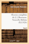 Oeuvres Compltes de J. J. Rousseau. T. 8 Nouvelle Hlose T1